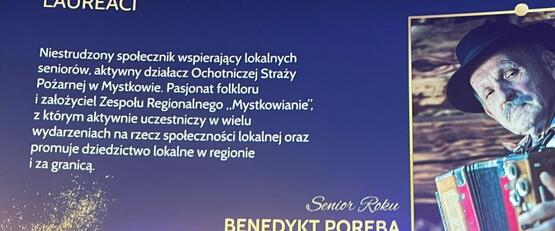 Pan Benedykt Poręba - Kierownik Zespołu  Regionalnego 'Mystkowianie" z nagrodą  Seniora Roku. Serdecznie gratulujemy